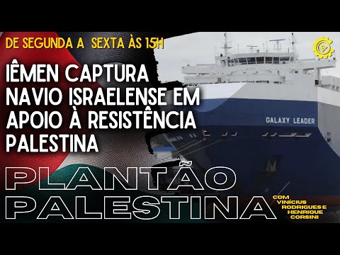 Iêmen captura navio israelense em apoio à resistência Palestina - Plantão Palestina nº 4 - 20/11/23