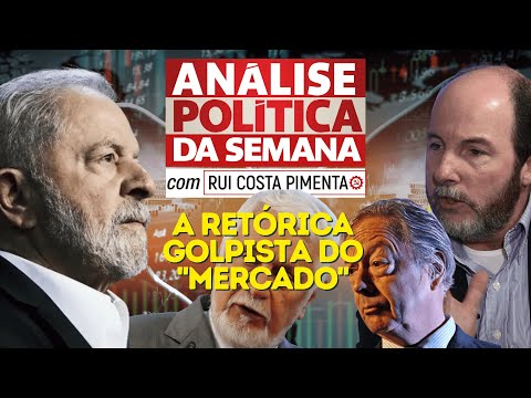 A retórica golpista do "mercado" - Análise Política da Semana, com Rui Costa Pimenta - 19/11/22