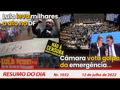 Lula leva milhares a ato no DF. Câmara vota golpe da emergência - Resumo do Dia Nº 1032 - 12/07/22