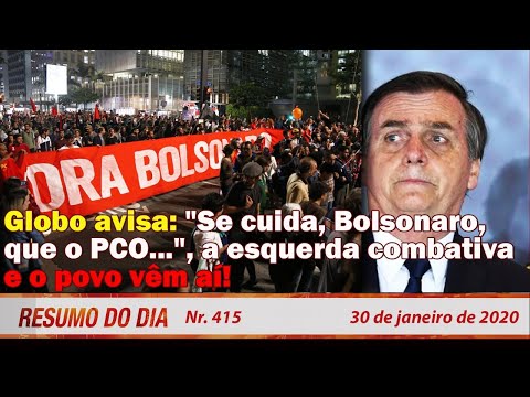 Globo avisa: "Se cuida, Bolsonaro, que o PCO...", a esquerda combativa vem aí! Resumo do Dia 415