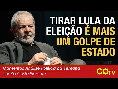 Tirar Lula da eleição é mais um Golpe de Estado