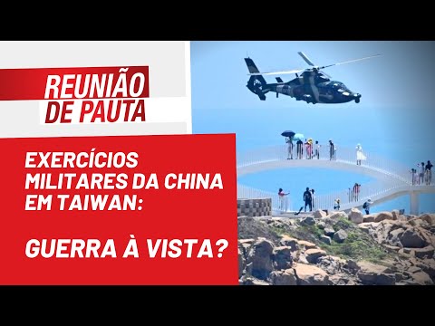Exercícios militares da China em Taiwan: guerra à vista? - Reunião de Pauta nº 1.018 - 04/08/22