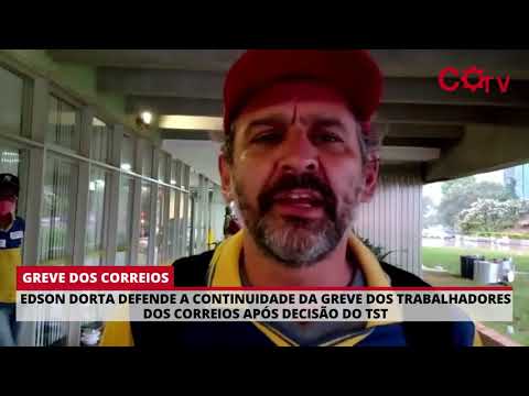 Edson Dorta defende a continuidade da greve dos trabalhadores dos Correios após decisão do TST