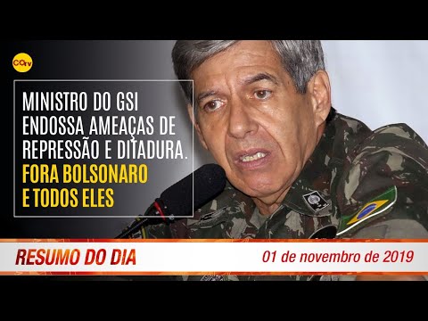 Ministro do GSI endossa ameaças de repressão e ditadura. Fora Bolsonaro. Resumo do Dia 358 1/11/19