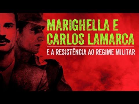 Marighella e Carlos Lamarca e a resistência ao regime militar
