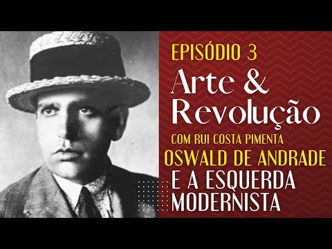 Oswald de Andrade e a esquerda modernista - Arte e Revolução - 10/05/22