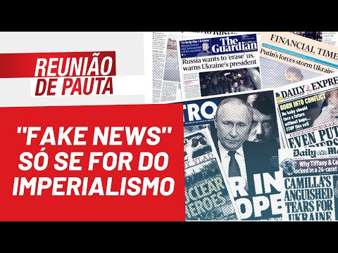 "Fake news" só se for do imperialismo - Reunião de Pauta nº 937 - 06/04/22