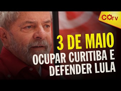 3 de maio: Ocupar Curitiba e defender Lula