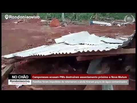 NO CHÃO : Camponeses acusam PMs destruírem assentamento próximo a Nova Mutum