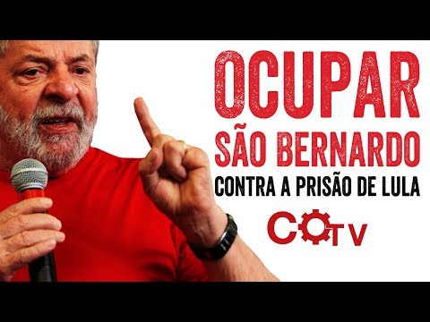 Ocupar São Bernado e não deixar prender Lula