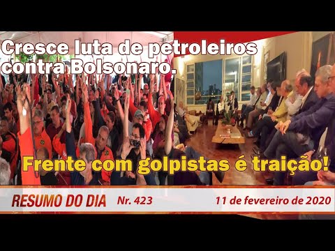 Cresce luta de petroleiros contra Bolsonaro. Frente com golpistas é traição! Resumo do Dia 423