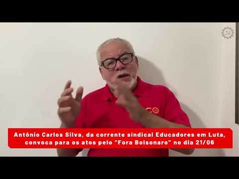 Antônio Carlos Silva convoca para os atos pelo “Fora Bolsonaro” no dia 21/06