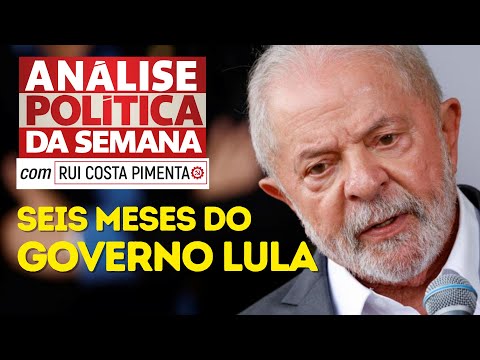 Seis meses do governo Lula - Análise Política da Semana, com Rui Costa Pimenta - 15/07/23