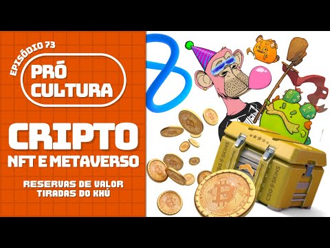 CRIPTO, NFT E METAVERSO: reservas de valor tiradas do khú | Pró-Cultura # 73 (Podcast)