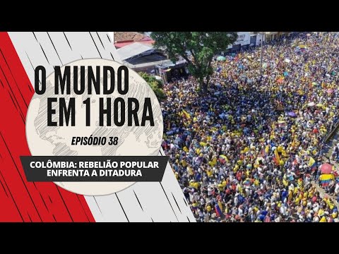 Colômbia: rebelião popular enfrenta a ditadura | O Mundo em 1 Hora #38 (Podcast)