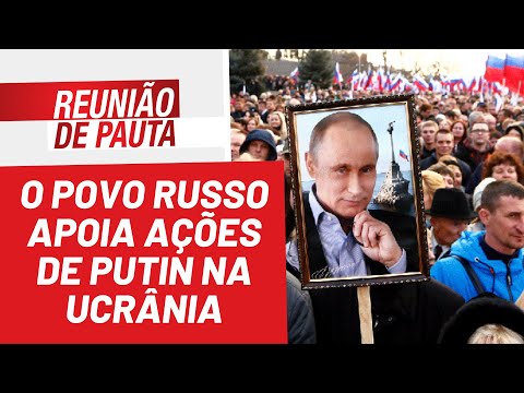 O povo russo apoia as ações de Putin na Ucrânia - Reunião de Pauta nº 941 - 12/04/22
