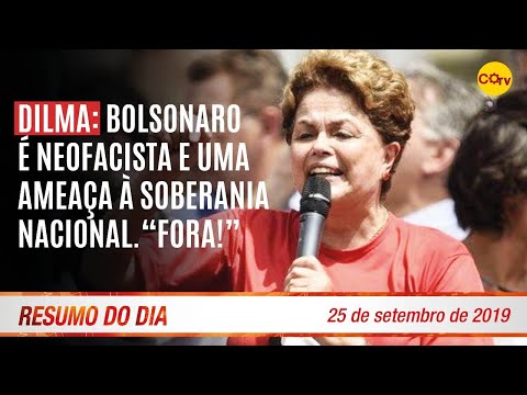 Dilma: Bolsonaro é neofacista e uma ameaça à soberania nacional. "Fora!!". Resumo do Dia 332 25/9/19